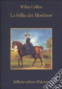 La follia dei Monkton libro di Collins Wilkie; Basso F. (cur.)