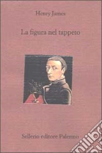 La figura nel tappeto libro di James Henry; Bini B. (cur.)