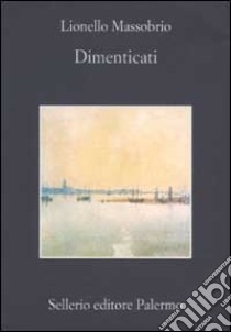 Dimenticati libro di Massobrio Lionello