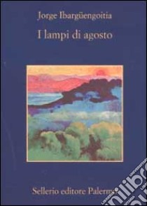 I lampi di agosto libro di Ibargüengoitia Jorge; Morino A. (cur.)