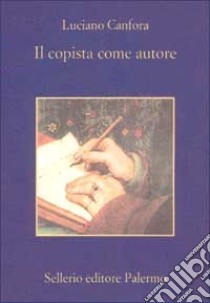 Il copista come autore libro di Canfora Luciano