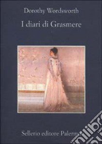 I diari di Grasmere (1800-1803) libro di Wordsworth Dorothy; Rullo M. (cur.)