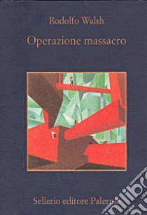 Operazione massacro libro di Walsh Rodolfo