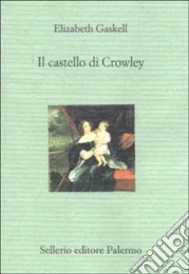 Il castello di Crowley libro di Gaskell Elizabeth; Bini B. (cur.)