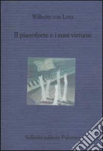 Il pianoforte e i suoi virtuosi. Liszt, Chopin, Tausig, Henselt libro di Van Lenz Wilhelm; Rastelli A. (cur.)