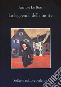 La leggenda della morte libro di Le Braz Anatole; Fornasari P. (cur.)
