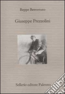 Giuseppe Prezzolini libro di Benvenuto Beppe