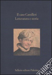 Il caso Camilleri. Letteratura e storia libro