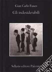 Gli indesiderabili libro di Fusco Gian Carlo