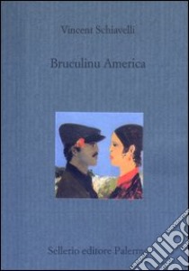 Bruculinu America libro di Schiavelli Vincent; Pucci di Benisichi R. (cur.)