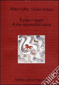 Il pigro viaggio di due apprendisti oziosi libro di Collins Wilkie; Dickens Charles