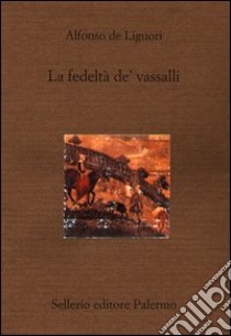 La fedeltà de' vassalli libro di Liguori Alfonso Maria de' (sant'); Fasullo N. (cur.)