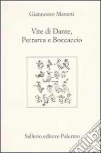 Vite di Dante, Petrarca e Boccaccio. Testo latino a fronte libro di Manetti Giannozzo; Baldassarri S. U. (cur.)