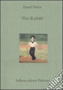 Vite di pirati libro di Defoe Daniel; Carmagnani P. (cur.)