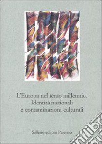 L'Europa nel terzo millennio. Identità nazionali e contaminazioni culturali libro di Proietti P. (cur.)