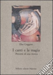 I canti e la magia. Percorsi di una ricerca libro di Guggino Elsa