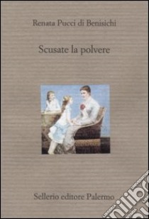 Scusate la polvere libro di Pucci Di Benisichi Renata