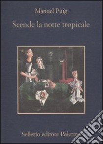 Scende la notte tropicale libro di Puig Manuel; Morino A. (cur.)