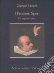 I Promessi sposi. Un esperimento libro di Bassani Giorgio; Nigro S. S. (cur.)