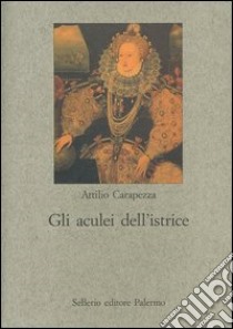 Gli aculei dell'istrice. La satira formale elisabettiana libro di Carapezza Attilio