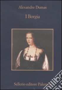 I Borgia libro di Dumas Alexandre; Arese G. (cur.)