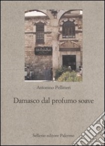 Damasco dal profumo soave libro di Pellitteri Antonino