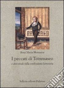 I peccati di Tommaseo e altri studi sulla confessione letteraria libro di Monastra Rosa M.