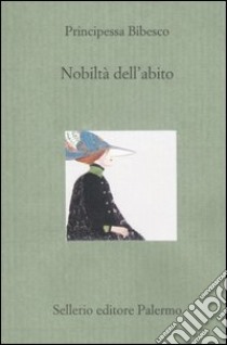 Nobiltà dell'abito libro di Principessa Bibesco; Signorini R. (cur.)