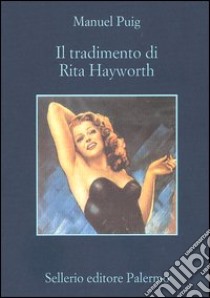 Il tradimento di Rita Hayworth libro di Puig Manuel