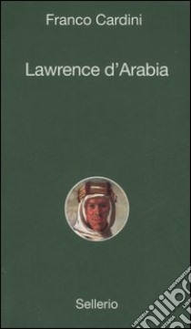 Lawrence d'Arabia libro di Cardini Franco