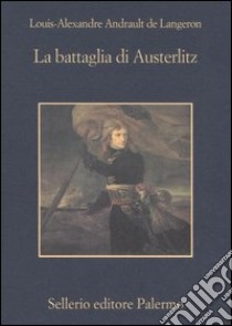 La battaglia di Austerlitz libro di Andrault de Langeron Louis-A.