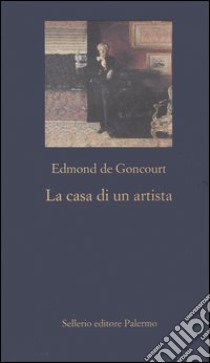 La casa di un artista libro di Goncourt Edmond de; Briganti B. (cur.)