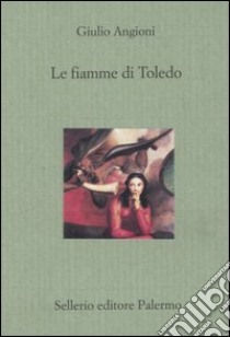 Le fiamme di Toledo libro di Angioni Giulio