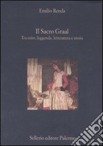 Il Sacro Graal. Tra mito, leggenda, letteratura e storia libro di Renda Emilio