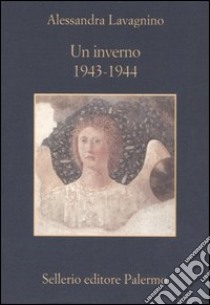 Un inverno. 1943-1944. Testimonianze e ricordi sulle operazioni per la salvaguardia delle opere d'arte italiane durante la seconda guerra mondiale libro di Lavagnino Alessandra