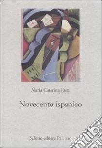 Novecento ispanico libro di Ruta M. Caterina