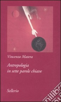 Antropologia in sette parole chiave libro di Matera Vincenzo