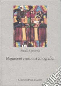 Migrazioni e incontri etnografici libro di Signorelli Amalia