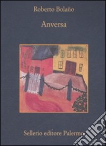 Anversa libro di Bolaño Roberto; Morino A. (cur.)