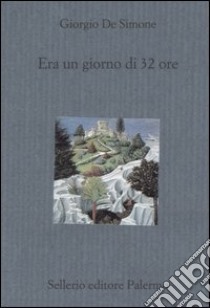 Era un giorno di 32 ore libro di De Simone Giorgio