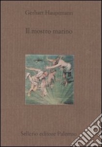 Il mostro marino libro di Hauptmann Gerhart; Tateo G. (cur.)