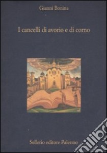 I cancelli di avorio e di corno libro di Bonina Gianni