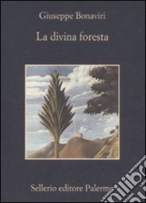 La divina foresta libro di Bonaviri Giuseppe; Nigro S. S. (cur.)