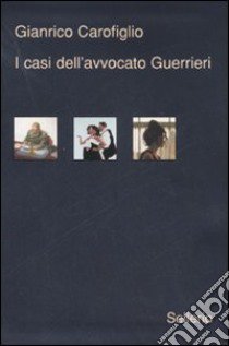 I casi dell'avvocato Guerrieri: Testimone inconsapevole-Ad occhi chiusi-Ragionevoli dubbi libro di Carofiglio Gianrico