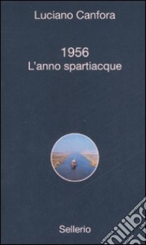 1956. L'anno spartiacque libro di Canfora Luciano