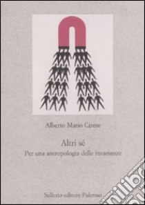 Altri sé. Per un'antropologia delle invarianze libro di Cirese Alberto Mario