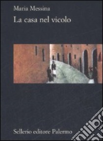 La casa nel vicolo libro di Messina Maria