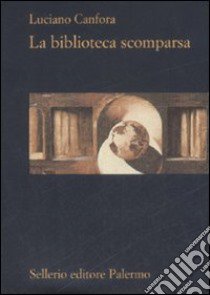 La biblioteca scomparsa libro di Canfora Luciano