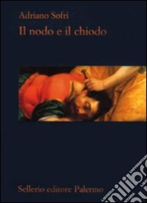 Il Nodo e il chiodo libro di Sofri Adriano