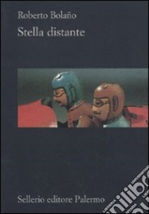 Stella distante libro di Bolaño Roberto